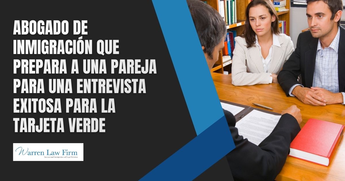 70 Green Card Interview Questions: Your Guide to Success - Abogado de inmigración que prepara a una pareja para una entrevista exitosa para la tarjeta verde - Warren Law Firm