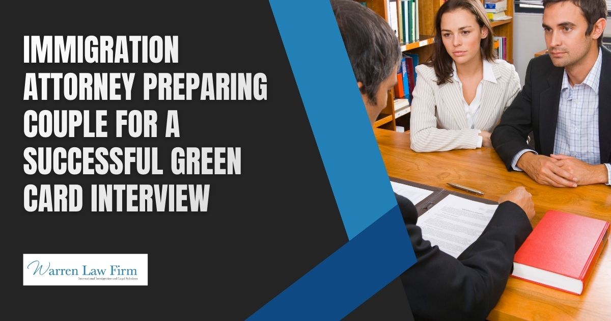 70 Green Card Interview Questions: Your Guide to Success - Immigration attorney preparing couple for a successful green card interview - Warren Law Firm