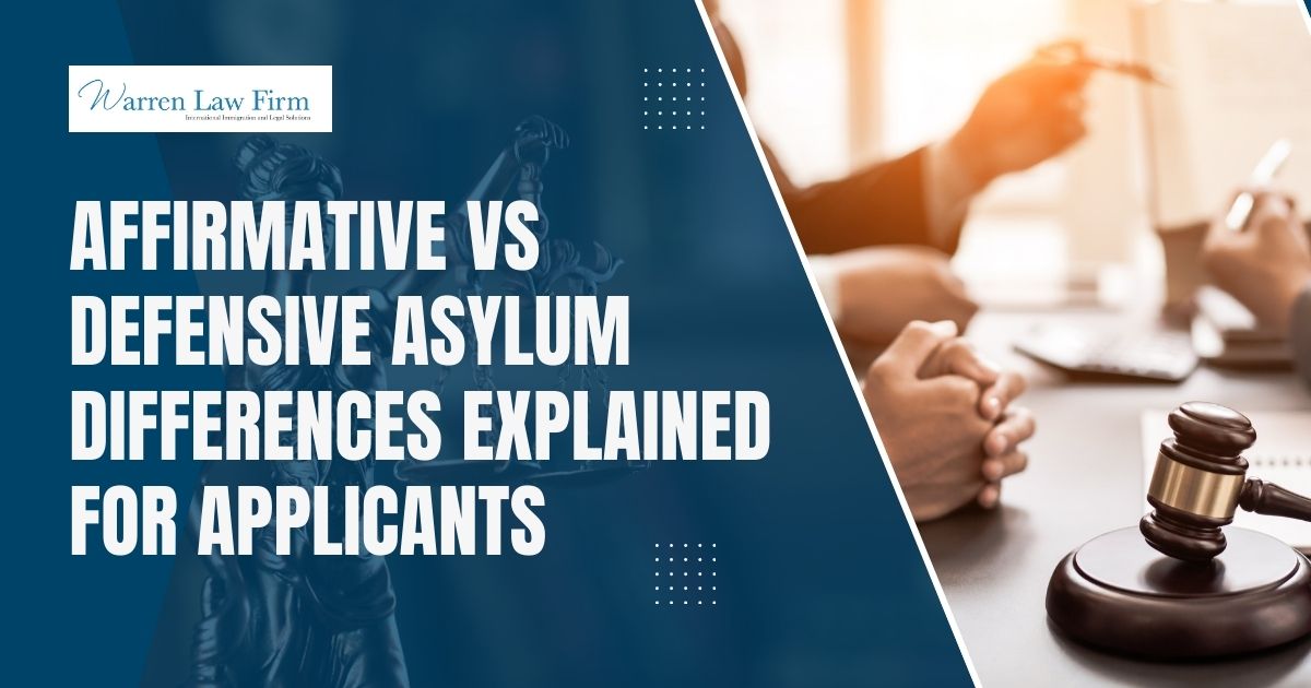 Affirmative vs. Defensive Asylum Explained - Affirmative vs Defensive Asylum Differences Explained for Applicants - Warren Law Firm