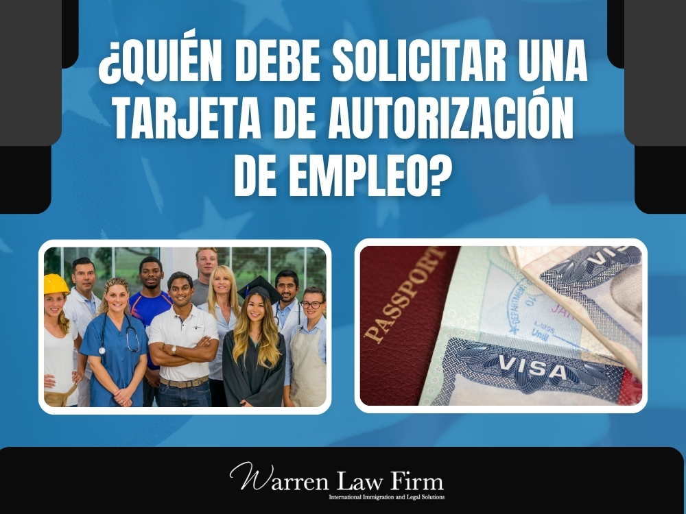 Autorización De Empleo - Quién debe solicitar una tarjeta de autorización de empleo - Warren Law Firm