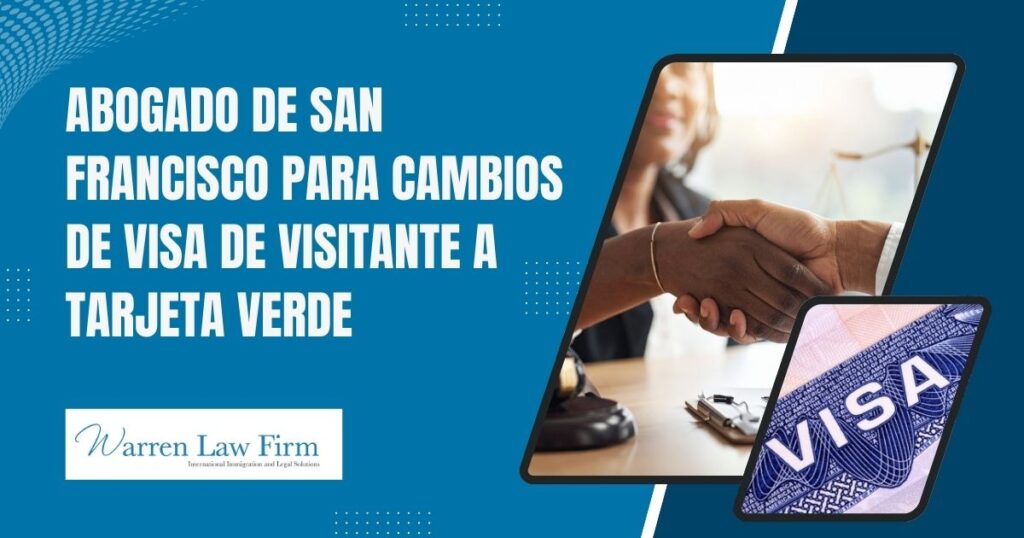 - Change of Status from Visitor Visa to Green Card - Abogado de San Francisco para cambios de visa de visitante a tarjeta verde - Warren Law firm