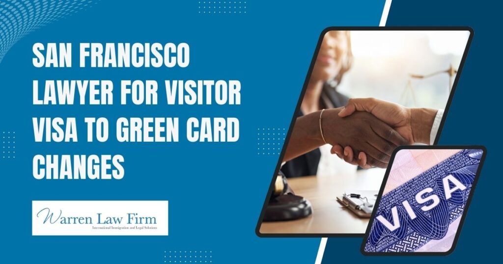 Change of Status from Visitor Visa to Green Card - San Francisco Lawyer for Visitor Visa to Green Card Changes - Warren Law firm
