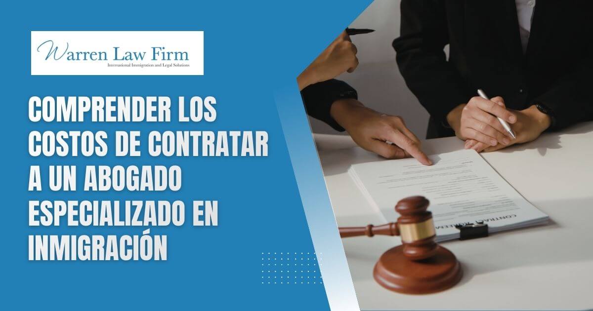Common Immigration Lawyer Fees - Comprender los costos de contratar a un abogado especializado en inmigración - Warren Law Firm