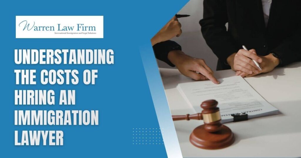 Common Immigration Lawyer Fees - Understanding the Costs of Hiring an Immigration Lawyer - Warren Law Firm