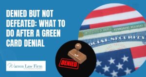 Denial Notice - Denied but Not Defeated: What to Do After a Green Card Denial - Warren Law Firm