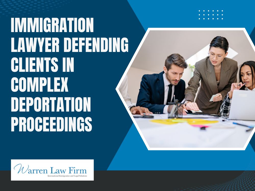 Deportation Defense Attorney - Immigration lawyer defending clients in complex deportation proceedings - Warren Law firm