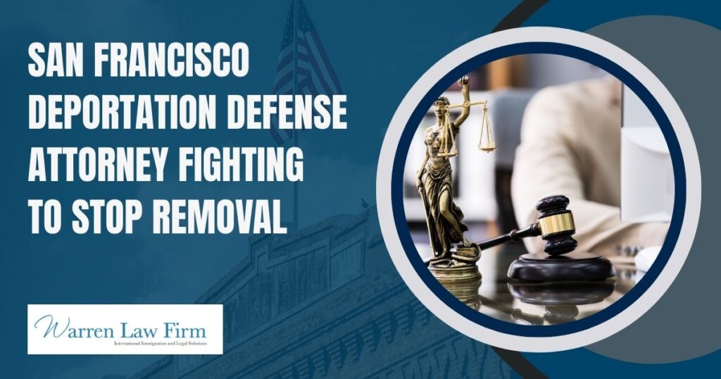 Deportation Defense Attorney - San Francisco deportation defense attorney fighting to stop removal - Warren Law firm