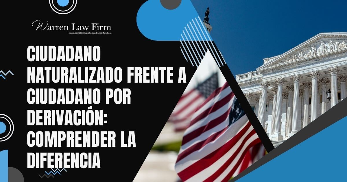 Derived Citizen - Ciudadano naturalizado frente a ciudadano por derivación comprender la diferencia - Warren Law Firm