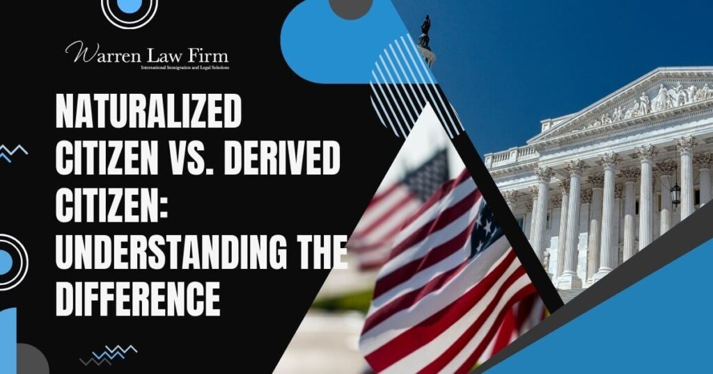Derived Citizen - Naturalized Citizen vs. Derived Citizen Understanding the Difference - Warren Law Firm