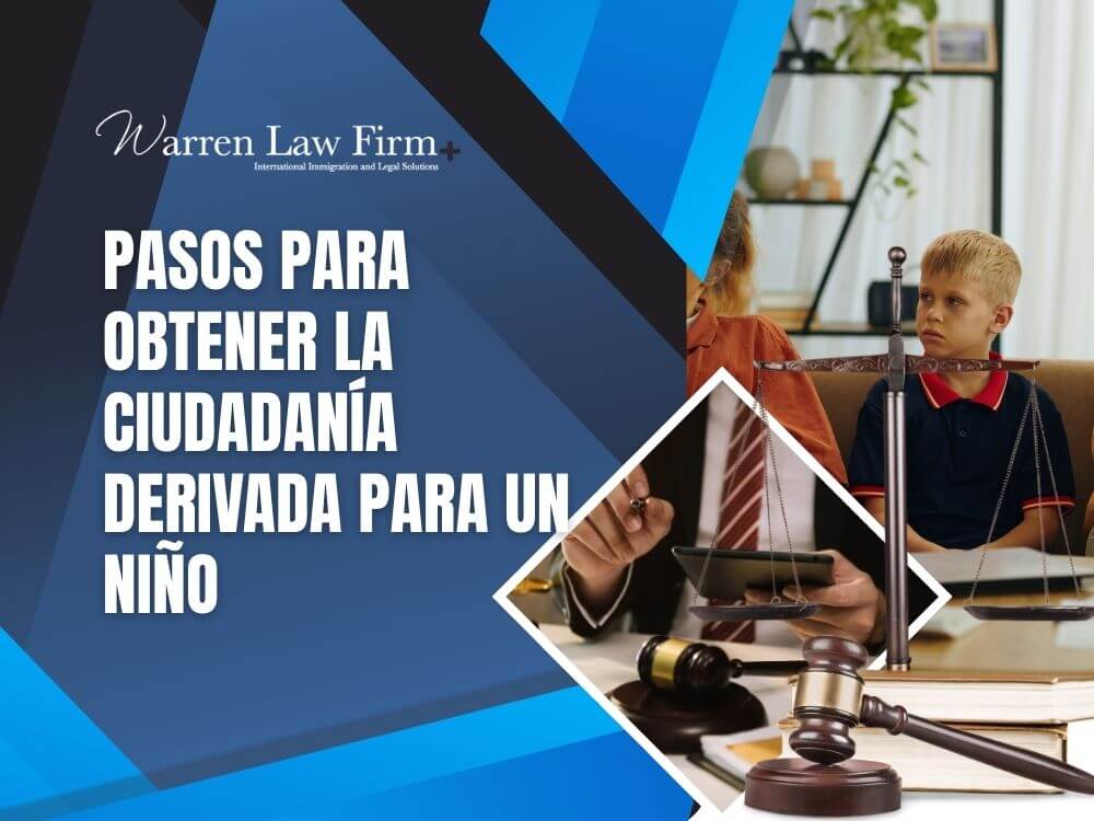 Derived Citizen - Pasos para obtener la ciudadanía derivada para un niño - Warren Law Firm