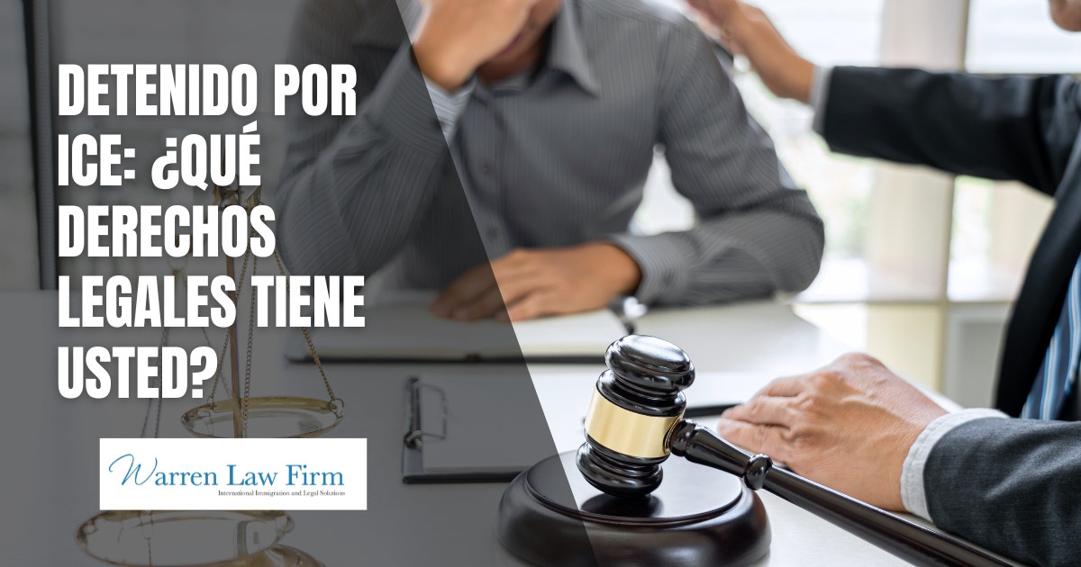 Detenido injustamente por ICE - ¿Qué derechos legales tiene usted - Warren Law Firm