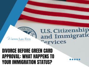 Divorce After Getting a Green Card What - Warren Law Firm
