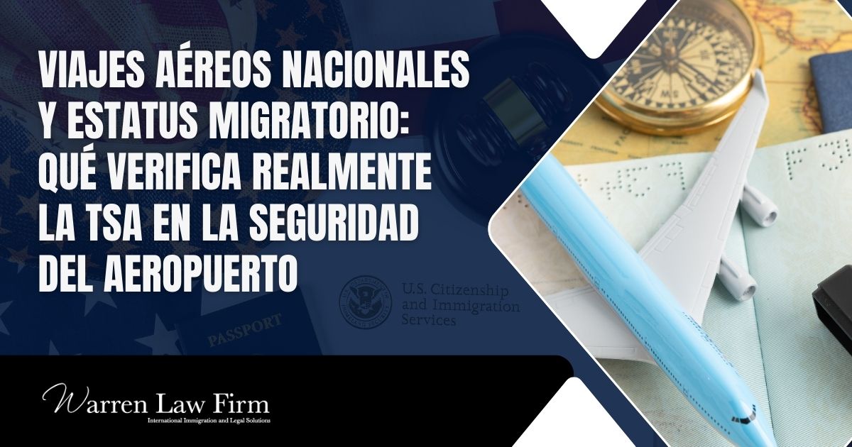 Does TSA Check Immigration Status for Domestic Flights - Viajes aéreos nacionales y estatus migratorio: Qué verifica realmente la TSA en la seguridad del aeropuerto - Warren Law Firm