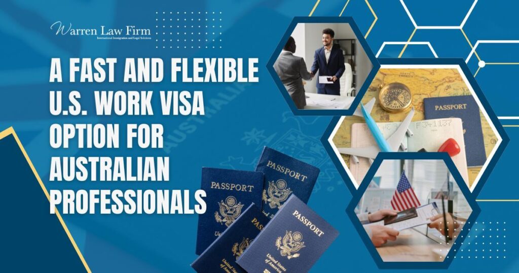 E-3 visa - A Fast and Flexible U.S. Work Visa Option for Australian Professionals - Warren Law Firm