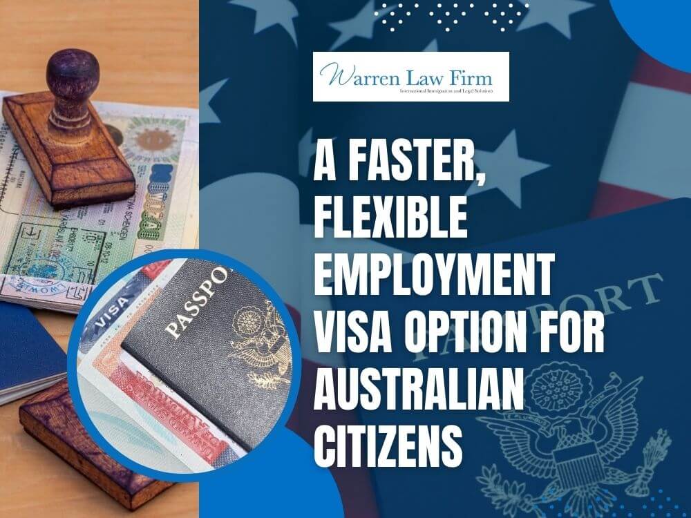E-3 visa - A Faster, Flexible Employment Visa Option for Australian Citizens - Warren Law Firm