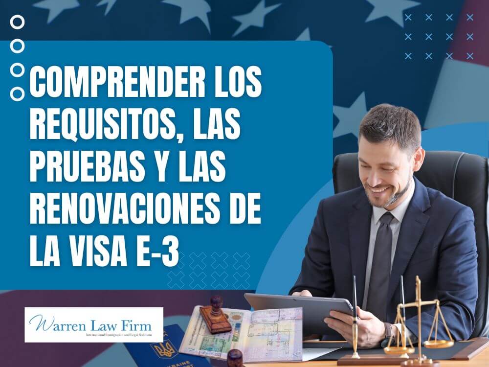 E-3 visa - Comprender los requisitos, las pruebas y las renovaciones de la visa E-3 - Warren Law Firm