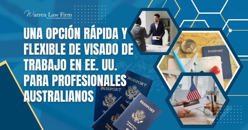E-3 visa - Una opción rápida y flexible de visado de trabajo en EE. UU. para profesionales australianos - Warren Law Firm