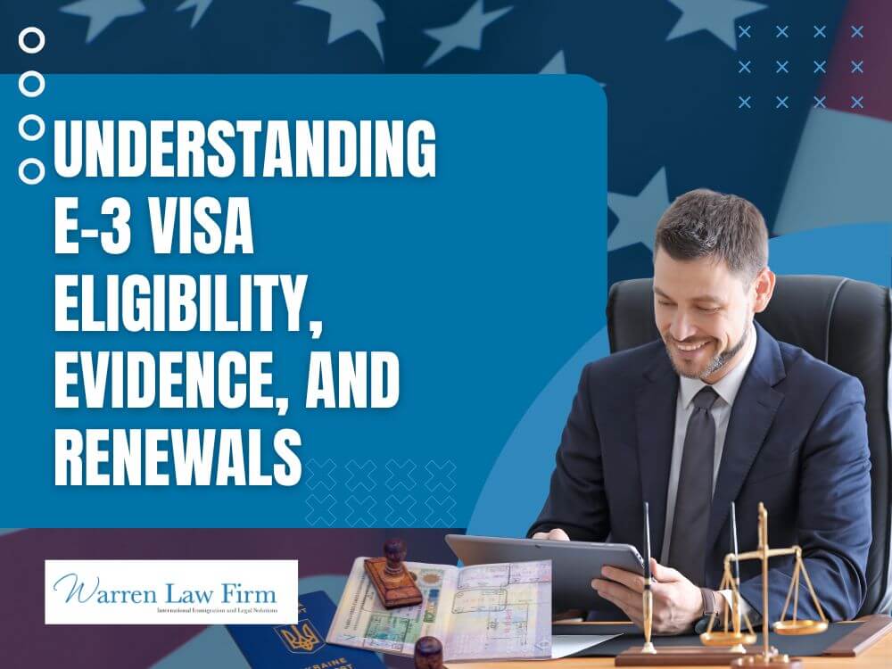 E-3 visa - Understanding E-3 Visa Eligibility, Evidence, and Renewals - Warren Law Firm