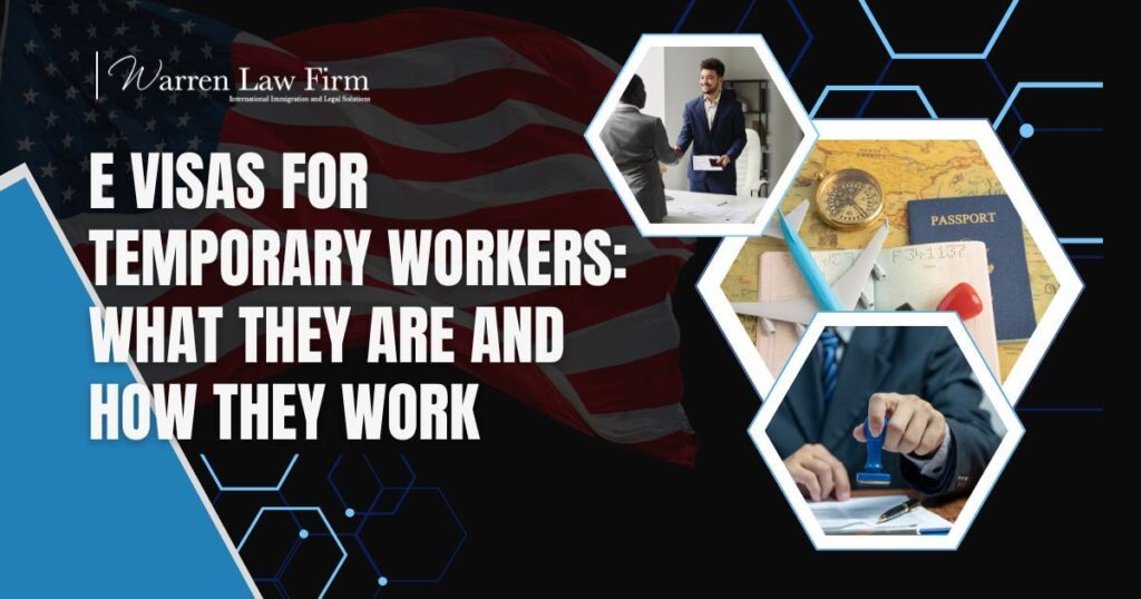 E Visas for Temporary Workers - E Visas for Temporary Workers_ What They Are and How They Work - Warren Law Firm