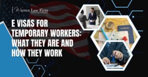 E Visas for Temporary Workers - E Visas for Temporary Workers_ What They Are and How They Work - Warren Law Firm