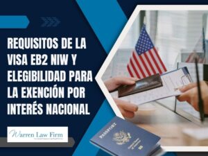 EB-2 NIW - Requisitos de la visa EB2 NIW y elegibilidad para la exención por interés nacional - Warren Law Firm
