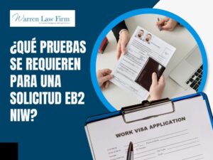 EB-2 NIW - ¿Qué pruebas se requieren para una solicitud EB2 NIW_ - Warren Law Firm