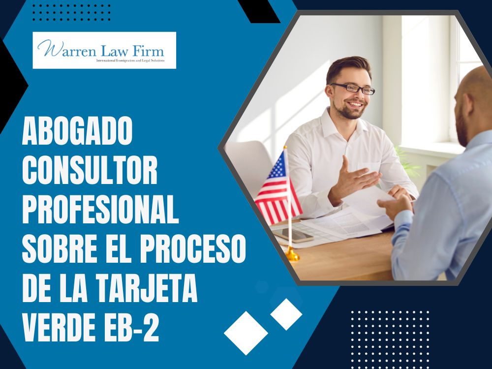 EB-2 Visa for Persons with Exceptional Ability or Professionals with Advanced Degrees - Abogado consultor profesional sobre el proceso de la tarjeta verde EB-2 - Warren Law Firm