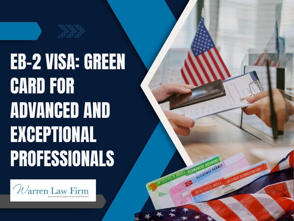 EB-2 Visa for Persons with Exceptional Ability or Professionals with Advanced Degrees - EB-2 Visa Green Card for Advanced and Exceptional Professionals - Warren Law Firm