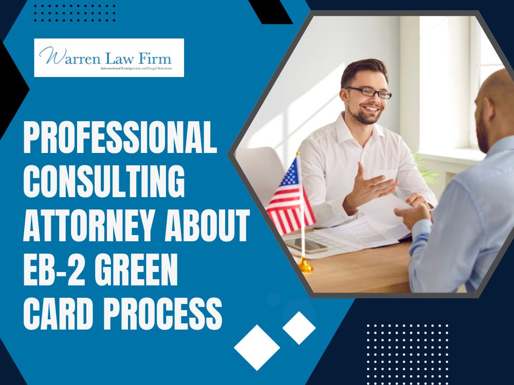 EB-2 Visa for Persons with Exceptional Ability or Professionals with Advanced Degrees - Professional consulting attorney about EB-2 green card process - Warren Law Firm