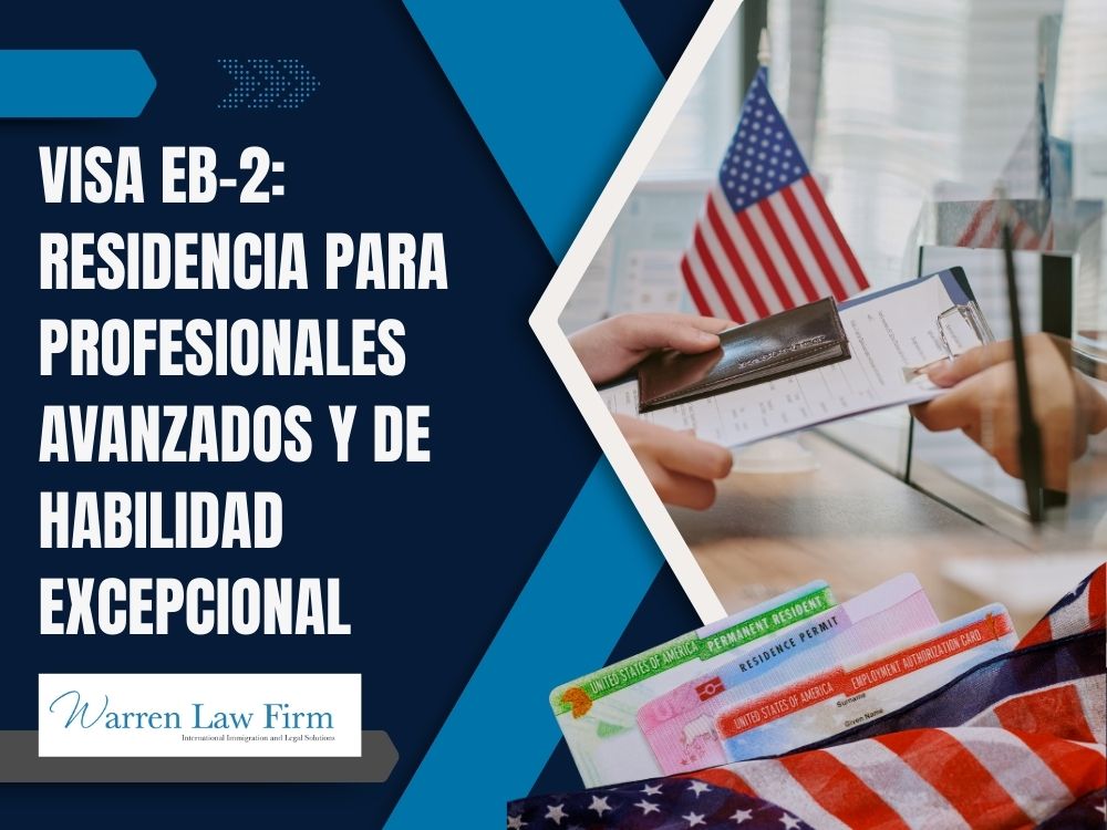 EB-2 Visa for Persons with Exceptional Ability or Professionals with Advanced Degrees - Visa EB-2 Residencia para Profesionales Avanzados y de Habilidad Excepcional - Warren Law Firm