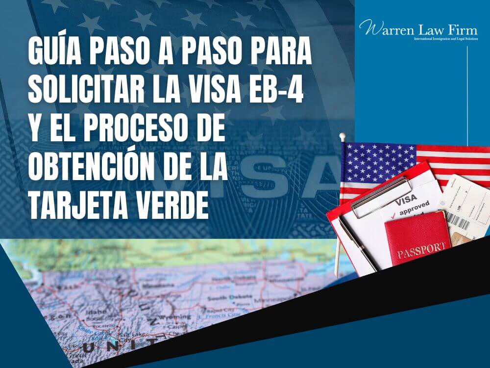 EB-4 visa - Guía paso a paso para solicitar la visa EB-4 y el proceso de obtención de la tarjeta verde - Warren Law Firm