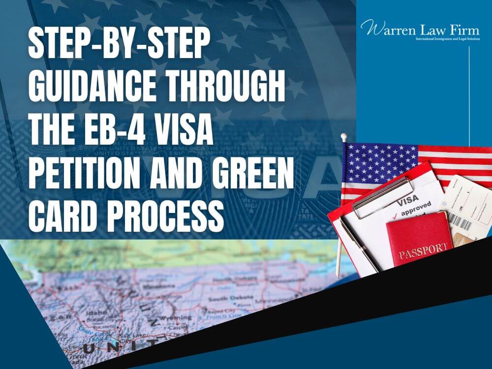 EB-4 visa - Step-by-Step Guidance Through the EB-4 Visa Petition and Green Card Process - Warren Law Firm