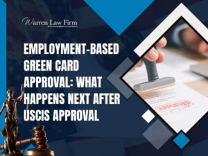 Employment Based Green Card - Employment-based green card approval_ what happens next after USCIS approval - Warren Law Firm
