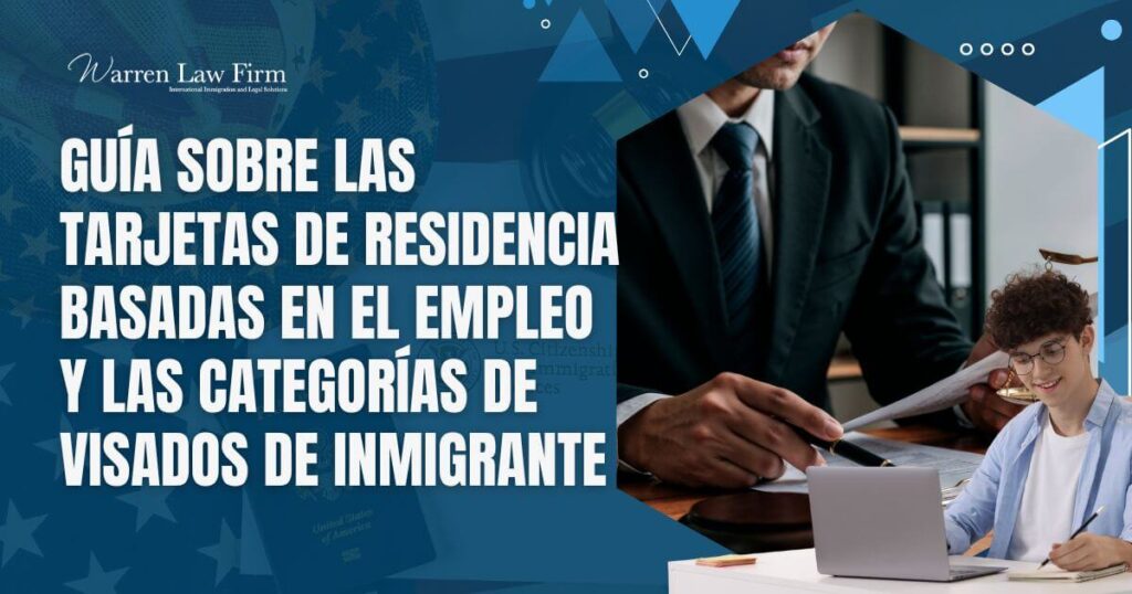 Employment Based Green Card - Guía sobre las tarjetas de residencia basadas en el empleo y las categorías de visados de inmigrante - Warren Law Firm