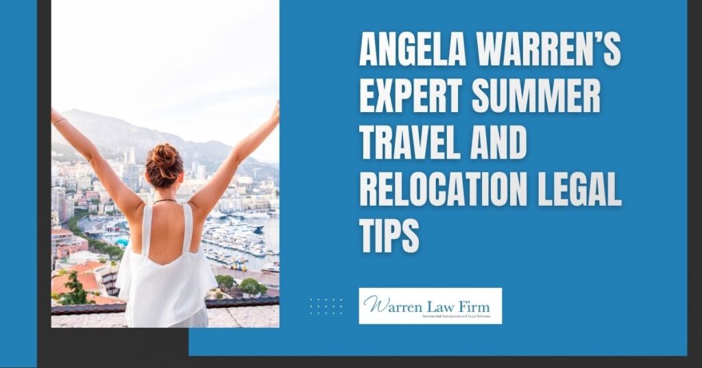 Expert Insights With Angela Warren: Navigating Legal Challenges In Summer Travel And Relocation - Angela Warren’s Expert Summer Travel and Relocation Legal Tips - Warren Law Firm