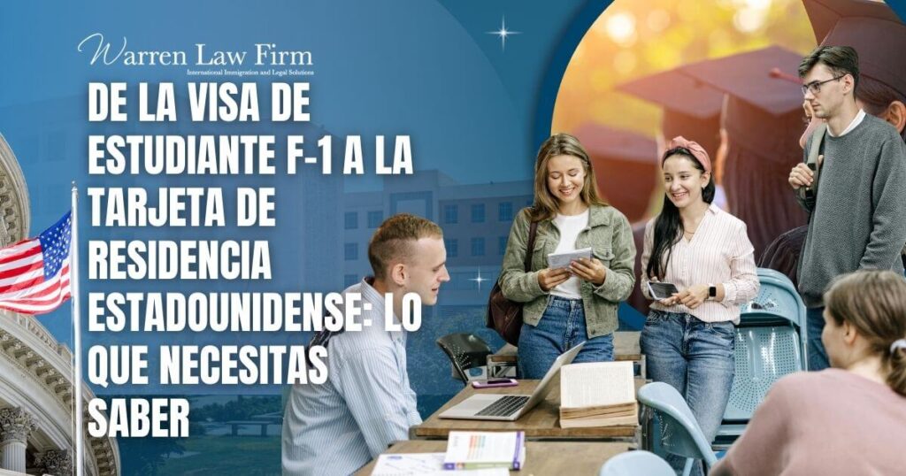 F-1 Student Visa to a Green Card - De la visa de estudiante F-1 a la tarjeta de residencia estadounidense_ lo que necesitas saber - Warren Law Firm