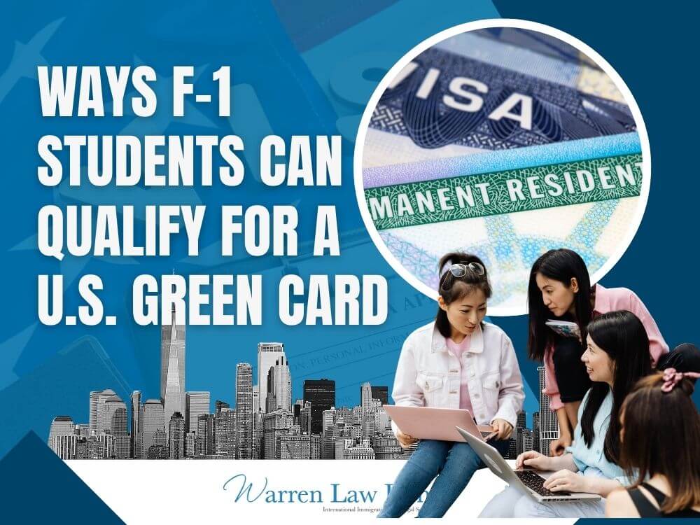 F-1 Student Visa to a Green Card - Ways F-1 Students Can Qualify for a U.S. Green Card - Warren Law Firm