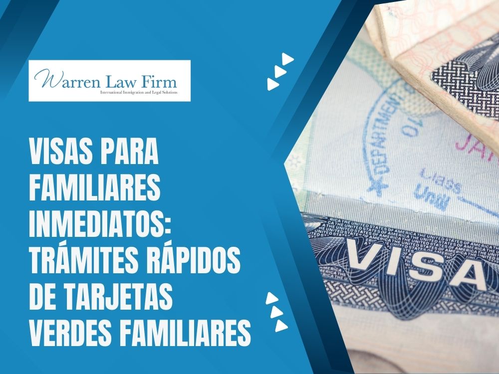 Family Immigration Attorney - Visas para familiares inmediatos: trámites rápidos de tarjetas verdes familiares - Warren Law firm