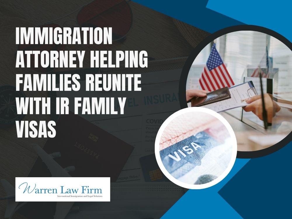 Family Preference Visas & Immediate Relative Visas - Immigration attorney helping families reunite with IR family visas - Warren Law firm