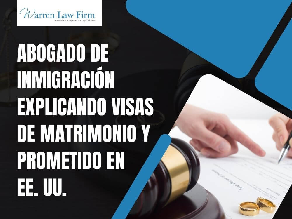 Fiancé Visas, Spouse Visas and Marriage Visas (K-1 Visa & K-3 Visa) - Abogado de inmigración explicando visas de matrimonio y prometido en EE. UU. - Warren Law Firm