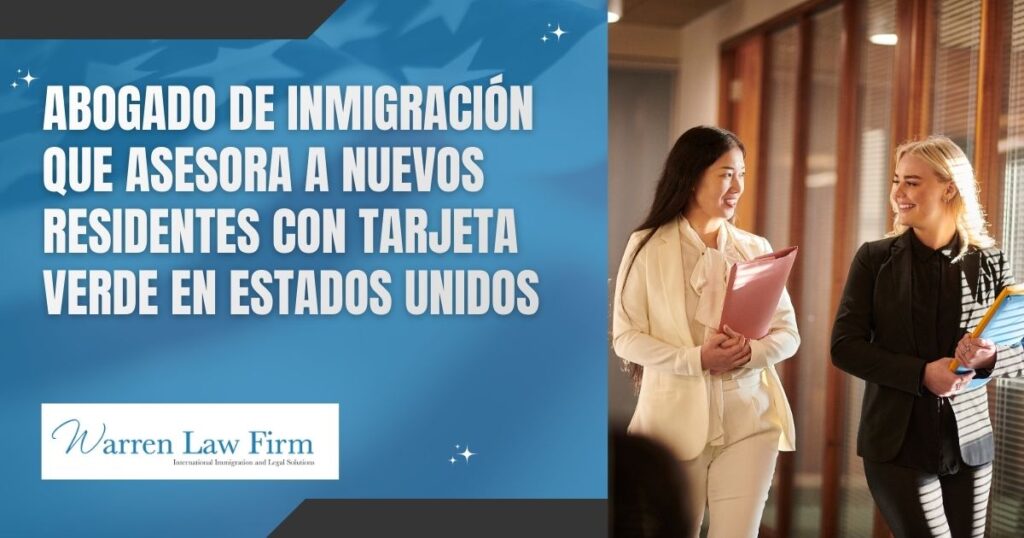 Green Card Benefits - Abogado de inmigración que asesora a nuevos residentes con tarjeta verde en Estados Unidos - Warren Law Firm