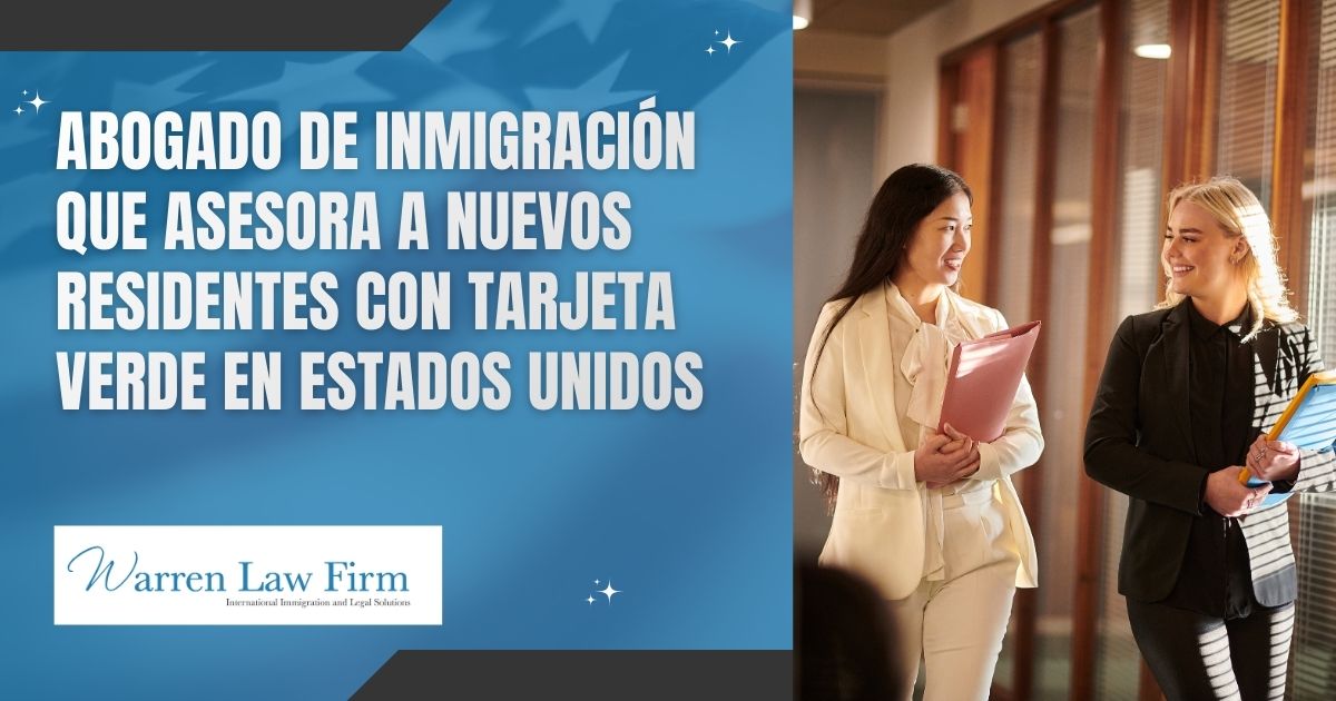 Green Card Benefits - Abogado de inmigración que asesora a nuevos residentes con tarjeta verde en Estados Unidos - Warren Law Firm