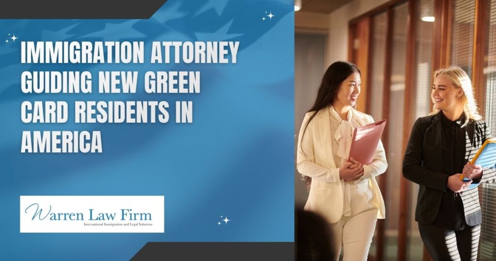 Green Card Benefits - Immigration attorney guiding new green card residents in America - Warren Law Firm