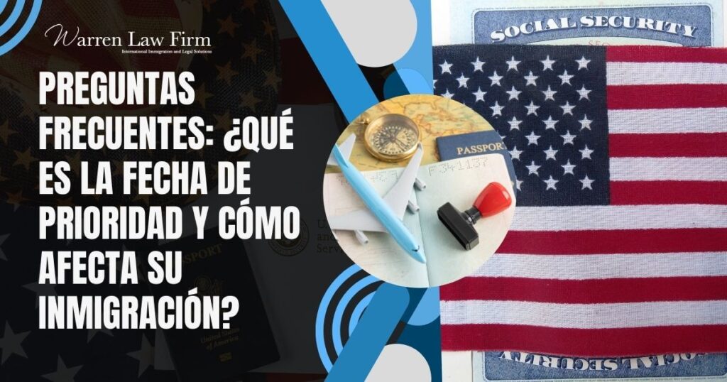 Green Card Priority Date - FPreguntas frecuentes ¿Qué es la fecha de prioridad y cómo afecta su inmigración - Warren Law Firm