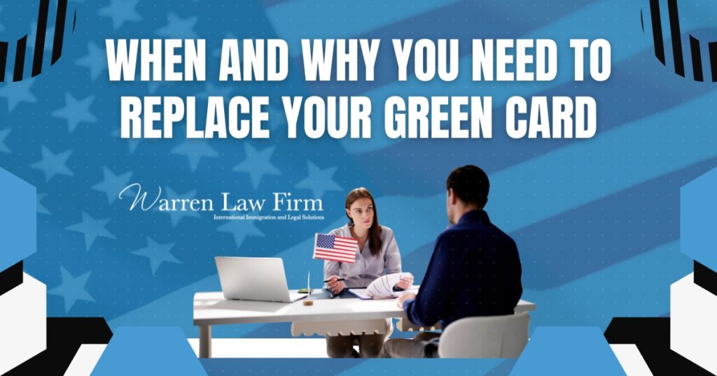 Green Card Replacement - When and Why You Need to Replace Your Green Card - Warren Law Firm
