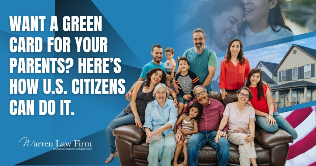 Green Card for Your Parents - Want a Green Card for Your Parents - Warren Law Firm