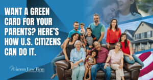Green Card for Your Parents - Want a Green Card for Your Parents - Warren Law Firm