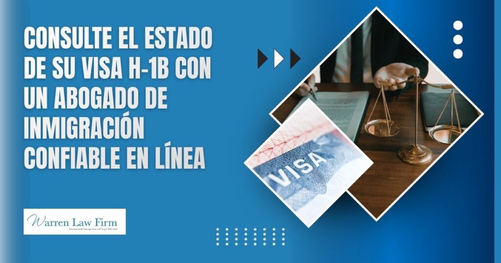 H-1B Visa Status: How to Check Online - Consulte el estado de su visa H-1B con un abogado de inmigración confiable en línea - Warren Law Firm