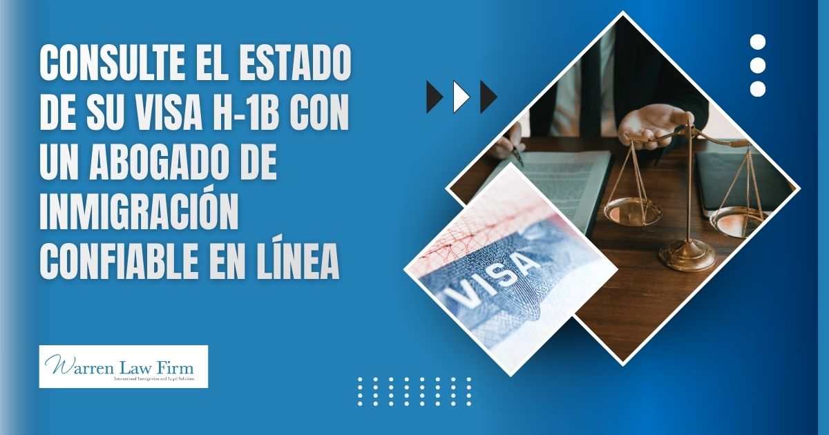 H-1B Visa Status: How to Check Online - Consulte el estado de su visa H-1B con un abogado de inmigración confiable en línea - Warren Law Firm