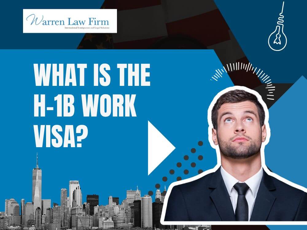 H1B to Green Card Process - WHAT IS THE H-1B WORK VISA_ - Warren Law Firm
